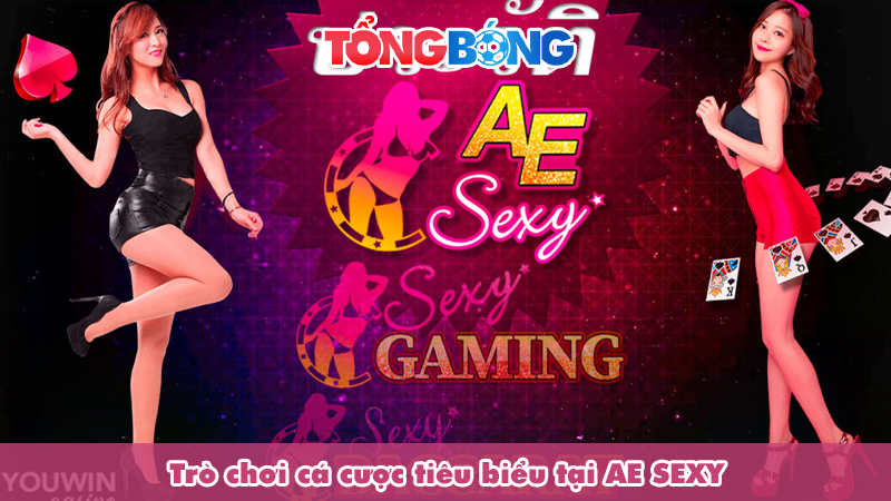 Tổng hợp trò chơi cá cược tiêu biểu tại AE SEXY